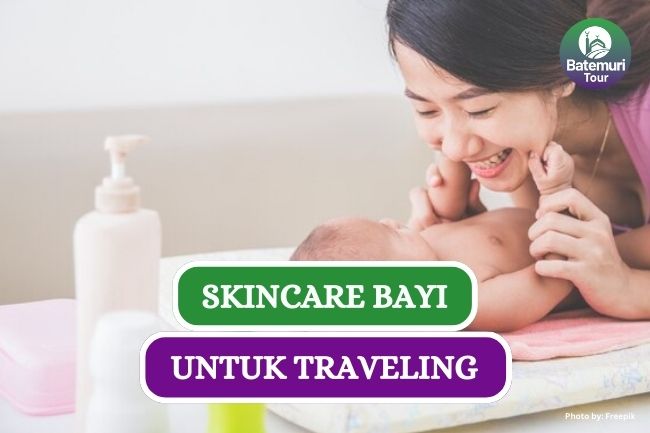 4 Produk Skincare Bayi yang Harus Dibawa Saat Traveling